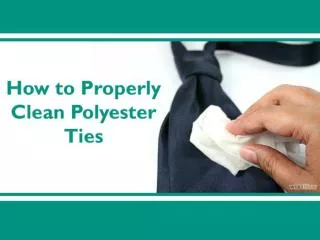 How to Properly Clean Up Polyester Ties