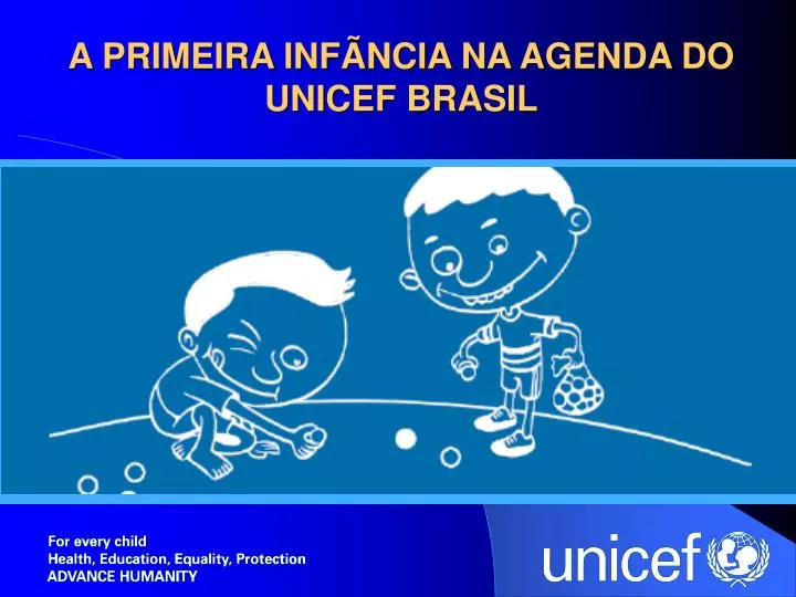 a primeira inf ncia na agenda do unicef brasil