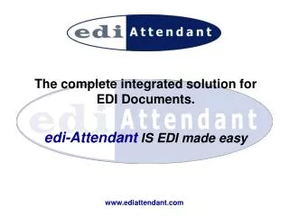 The complete integrated solution for EDI Documents. edi-Attendant IS EDI made easy