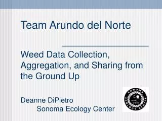 Team Arundo del Norte Weed Data Collection, Aggregation, and Sharing from the Ground Up