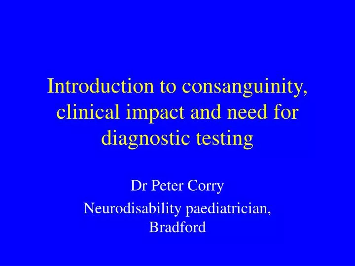 introduction to consanguinity clinical impact and need for diagnostic testing
