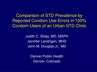 Judith C. Shlay, MD, MSPH Jennifer Landrigan, MHS John M. Douglas Jr., MD Denver Public Health
