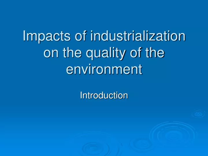impacts of industrialization on the quality of the environment
