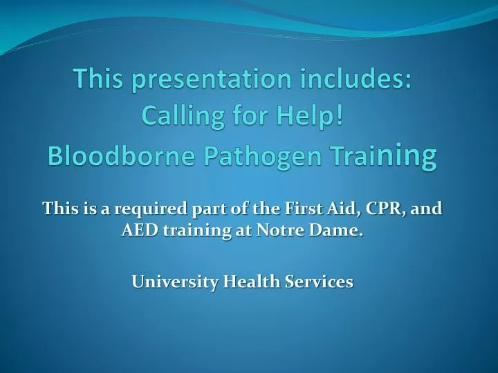 this presentation includes calling for help bloodborne pathogen trai ning