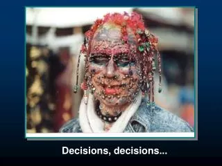 Decisions, decisions...