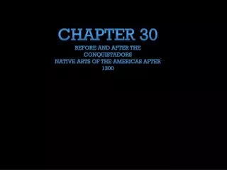 Chapter 30 Before and after the Conquistadors Native Arts of the Americas after 1300