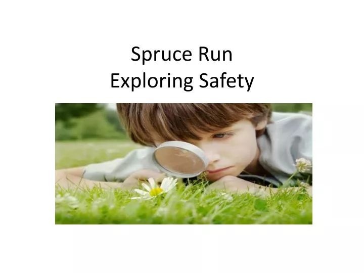 spruce run exploring safety