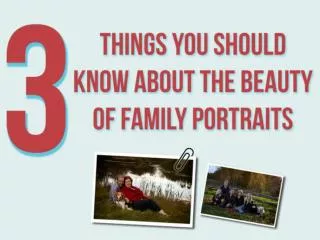 The Beauty of Family Portraits: Three Things People Should K
