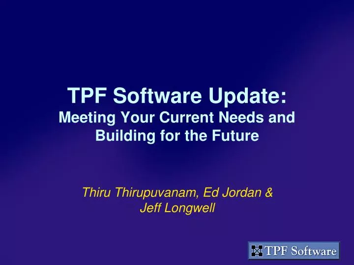 tpf software update meeting your current needs and building for the future