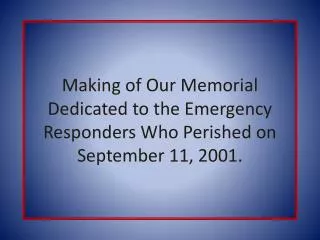 Making of Our Memorial Dedicated to the Emergency Responders Who Perished on September 11, 2001.