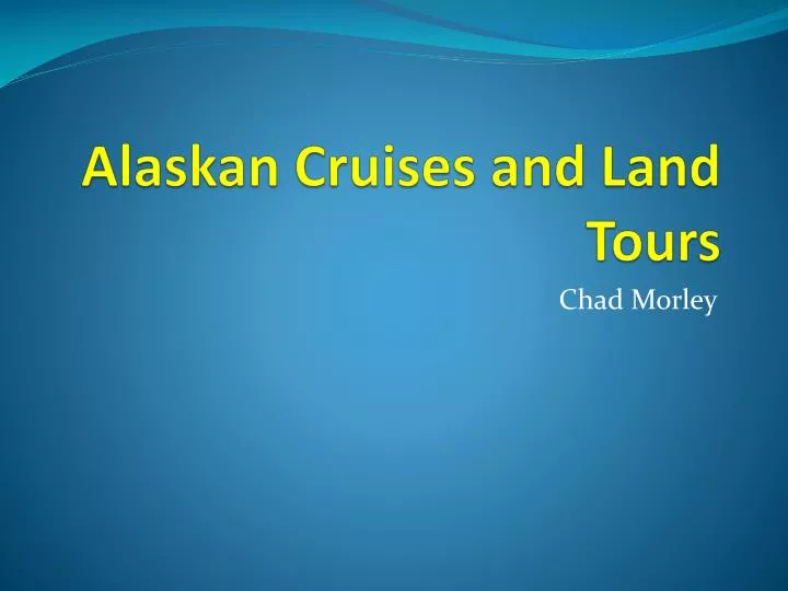 alaskan cruises and land tours