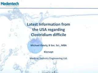 Latest Information from the USA regarding Clostridium difficile Michael Gately, B Soc. Sci., MBA