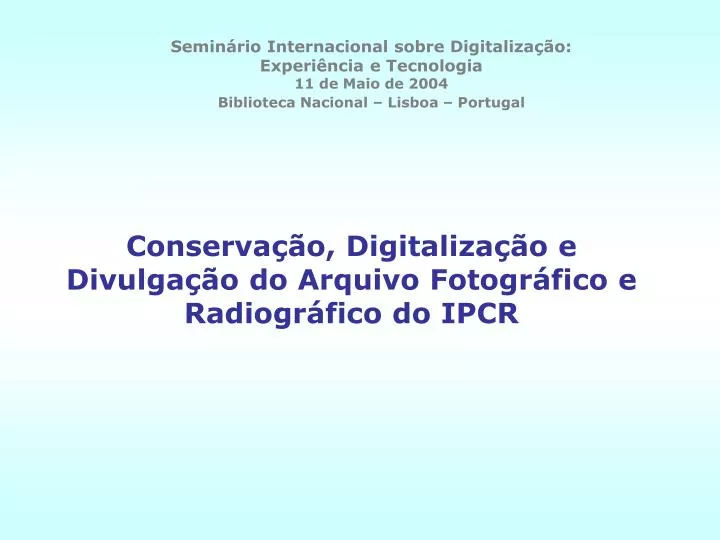 conserva o digitaliza o e divulga o do arquivo fotogr fico e radiogr fico do ipcr