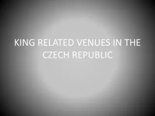 KING RELATED VENUES IN THE CZECH REPUBLIC