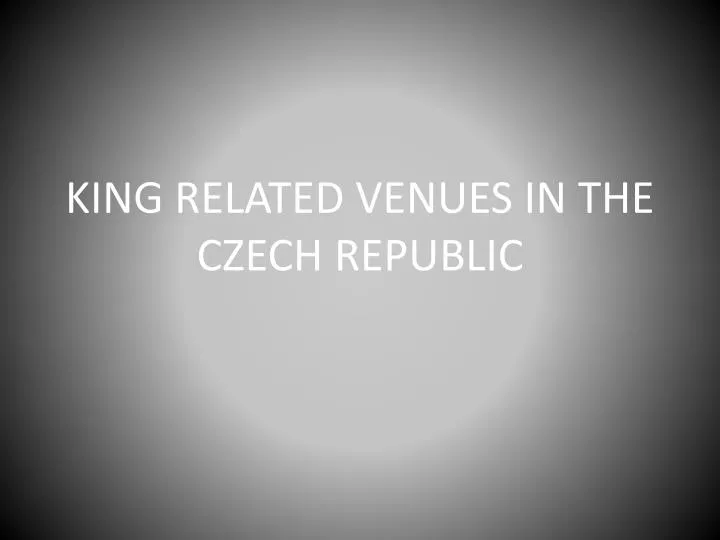 king related venues in the czech republic