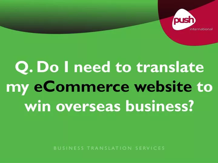q do i need to translate my ecommerce website to win overseas business