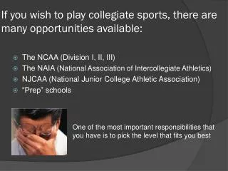 If you wish to play collegiate sports, there are many opportunities available: