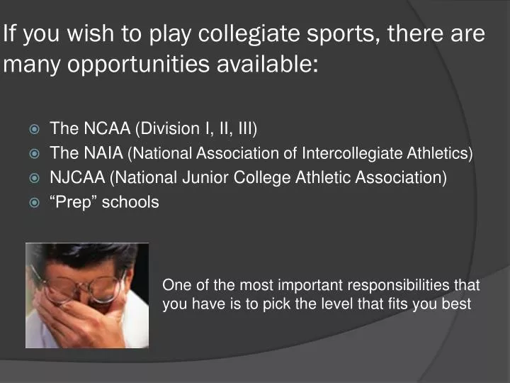 if you wish to play collegiate sports there are many opportunities available