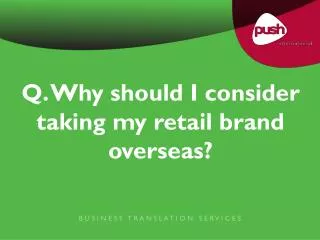 Q. Why should I consider taking my retail brand overseas?