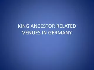 KING ANCESTOR RELATED VENUES IN GERMANY