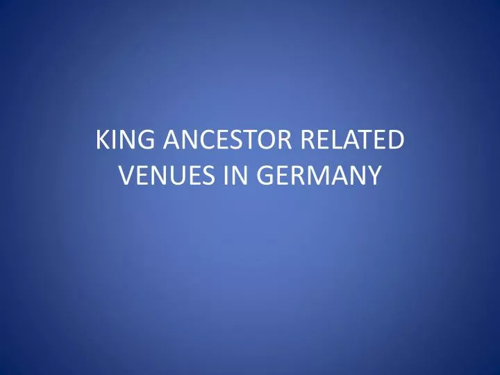 king ancestor related venues in germany