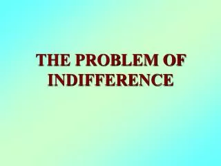 THE PROBLEM OF INDIFFERENCE