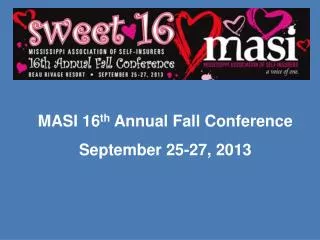 MASI 16 th Annual Fall Conference September 25-27, 2013
