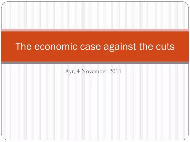 the economic case against the cuts