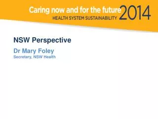 NSW Perspective Dr Mary Foley Secretary, NSW Health