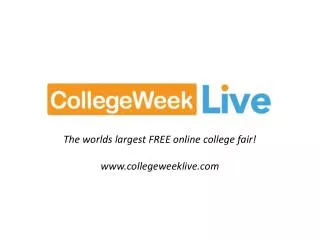 The worlds largest FREE online college fair! collegeweeklive