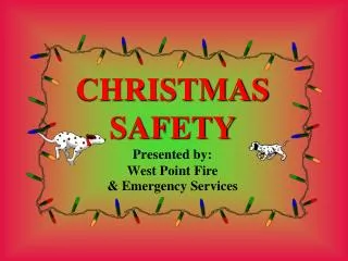 CHRISTMAS SAFETY Presented by: West Point Fire &amp; Emergency Services