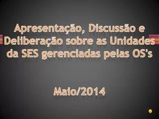 apresenta o discuss o e delibera o sobre as unidades da ses gerenciadas pelas os s m a io 2014