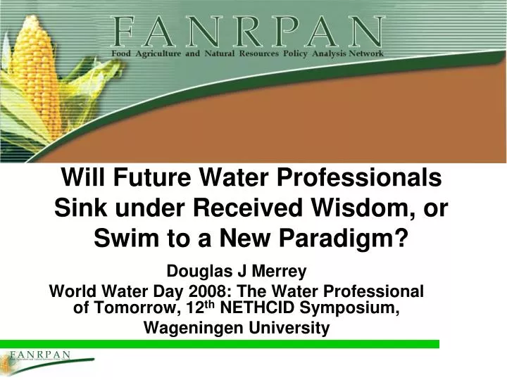 will future water professionals sink under received wisdom or swim to a new paradigm