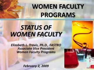 STATUS OF WOMEN FACULTY Elizabeth L. Travis, Ph.D., FASTRO Associate Vice President