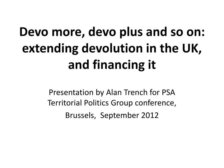 devo more devo plus and so on extending devolution in the uk and financing it