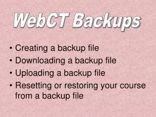 Creating a backup file Downloading a backup file Uploading a backup file