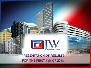 PRESENTATION OF RESULTS FOR THE FIRST half OF 2013