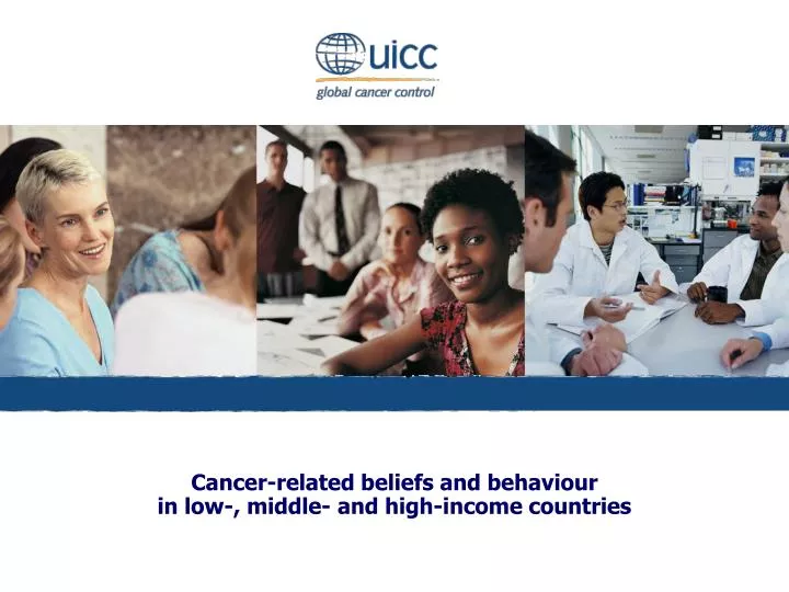 cancer related beliefs and behaviour in low middle and high income countries