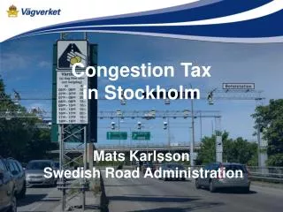 Congestion Tax in Stockholm Mats Karlsson Swedish Road Administration