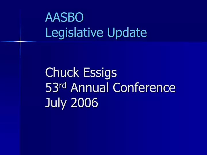 aasbo legislative update chuck essigs 53 rd annual conference july 2006