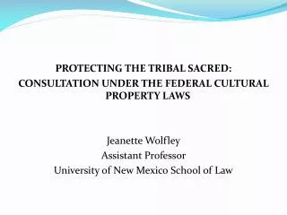 PROTECTING THE TRIBAL SACRED: CONSULTATION UNDER THE FEDERAL CULTURAL PROPERTY LAWS
