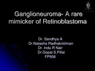 Ganglioneuroma- A rare mimicker of Retinoblastoma