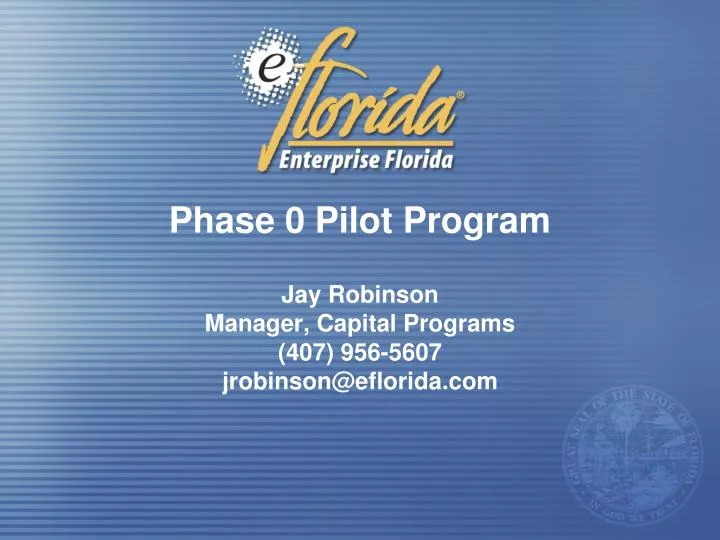 phase 0 pilot program jay robinson manager capital programs 407 956 5607 jrobinson@eflorida com