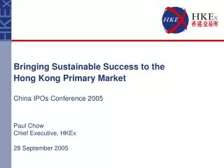 Bringing Sustainable Success to the Hong Kong Primary Market China IPOs Conference 2005