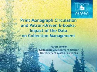 Karen Jensen Collection Development Officer University of Alaska Fairbanks