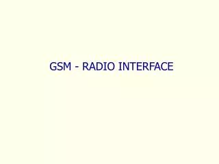 GSM - RADIO INTERFACE