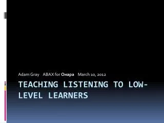 Teaching Listening to Low-Level Learners