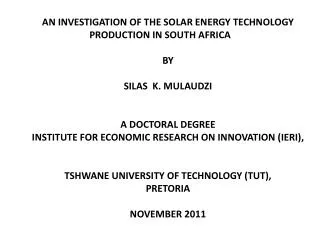 AN INVESTIGATION OF THE SOLAR ENERGY TECHNOLOGY PRODUCTION IN SOUTH AFRICA BY SILAS K. MULAUDZI