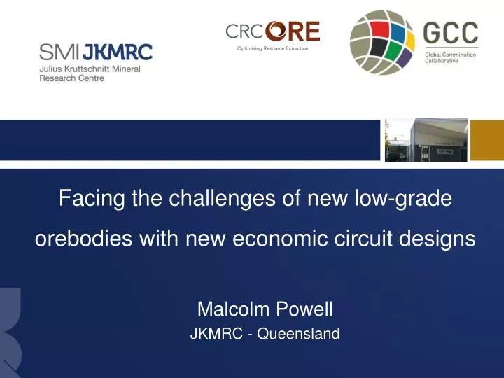 facing the challenges of new low grade orebodies with new economic circuit designs