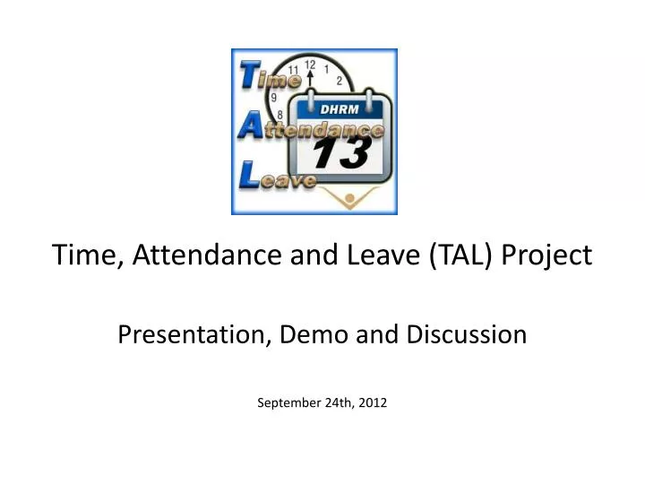 time attendance and leave tal project presentation demo and discussion september 24th 2012